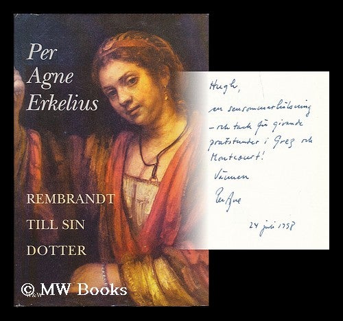 Item #199587 Rembrandt till sin dotter : roman / Per Agne Erkelius. Per Agne Erkelius.