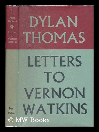Item #199594 Letters to Vernon Watkins / Dylan Thomas ; edited with an introduction by Vernon...