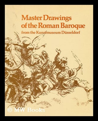 Item #199792 Master drawings of the Roman baroque from the Kunstmuseum Dusseldorf : a selection...