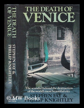 Item #199890 The death of Venice / Stephen Fay and Phillip Knightley. Stephen Fay, 1938