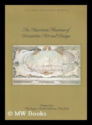 Item #199923 An American museum of decorative art and design: designs from the Cooper-Hewitt...