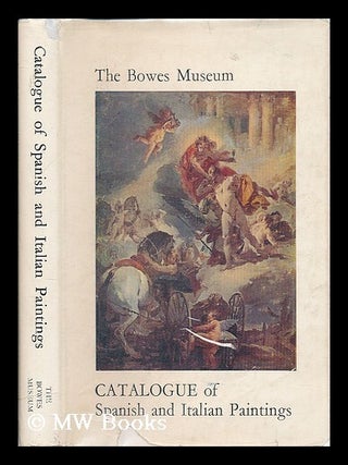 Item #199963 Catalogue of Spanish and Italian paintings. Bowes Museum, Durham Barnard Castle,...