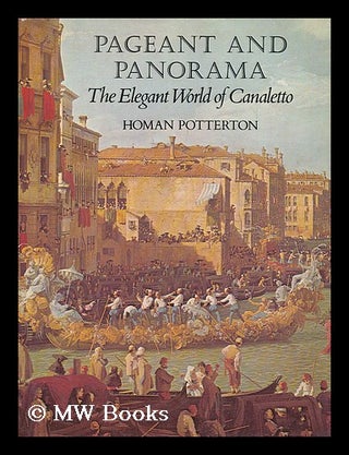 Item #200015 Pageant and panorama : the elegant world of Canaletto / Homan Potterton. Homan...