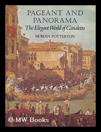 Item #200015 Pageant and panorama : the elegant world of Canaletto / Homan Potterton. Homan Potterton.