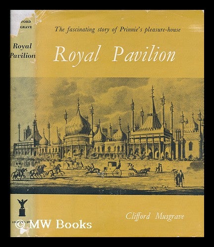 Item #200024 Royal Pavilion : a study in the romantic Clifford Musgrave. Clifford Musgrave.