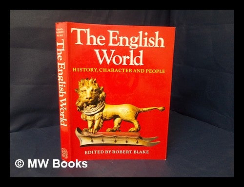 Item #200154 The English world : history, character and people / edited by Robert Blake ; texts by Robert Blake ... [et al.]. Robert Blake, John Patten.