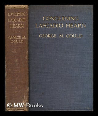 Item #200221 Concerning Lafcadio Hearn / by George M. Gould ; with a bibliography by Laura...