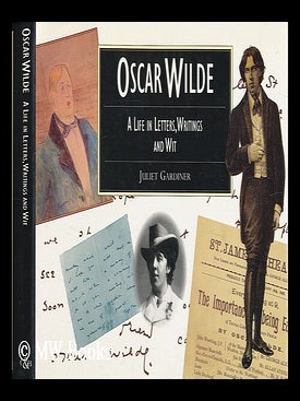 Item #200230 Oscar Wilde : a life in letters, writings and wit / Juliet Gardiner. Juliet Gardiner
