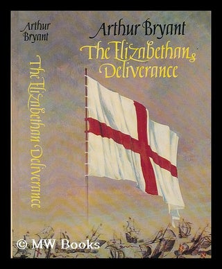 Item #200274 The Elizabethan deliverance / Arthur Bryant. Arthur Bryant