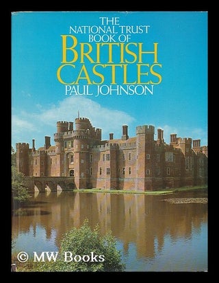 Item #200444 The National Trust book of British castles. Paul Johnson