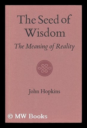 Item #200449 The seed of wisdom : the meaning of reality. John Hopkins