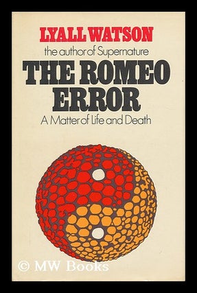 Item #200506 The Romeo error : a matter of life and death / by Lyall Watson. Lyall Watson
