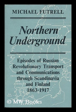 Item #20063 Northern Underground : Epiosdes of Russian Revolutionary Transport and Communications...