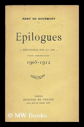 Item #200636 Epilogues : reflexions sur la vie : volume complementaire 1905-1912 / Remy de...