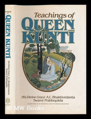 Item #200653 Teachings of Queen Kunti / His Divine Grace A.C. Bhaktivedanta Swami Prabhupada. A....