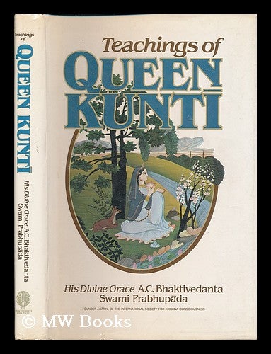 Item #200653 Teachings of Queen Kunti / His Divine Grace A.C. Bhaktivedanta Swami Prabhupada. A. C. Bhaktivedanta Swami Prabhupada.