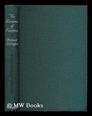Item #200668 The romance of Casanova / a novel by Richard Aldington. Richard Aldington