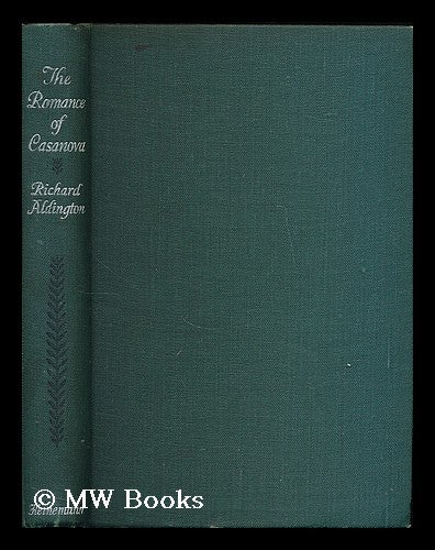 Item #200668 The romance of Casanova / a novel by Richard Aldington. Richard Aldington.