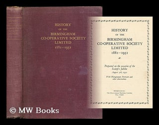 Item #200740 History of the Birmingham Co-operative Society, limited, 1881-1931 / prepared on the...