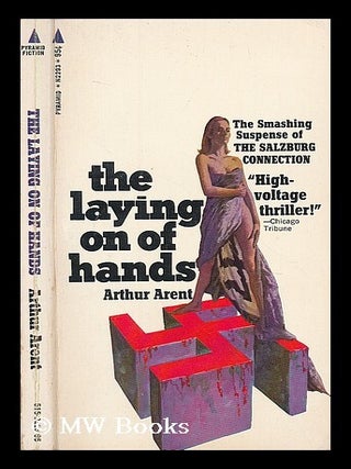 Item #200857 The laying on of hands. Arthur Arent
