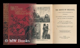 Item #20100 The rescue of child-soul: a study of the possibilities of childhood. For parents,...
