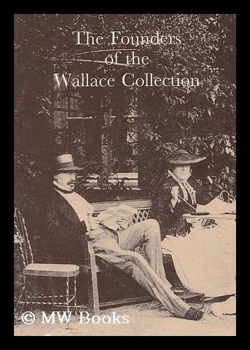 Item #201002 The founders of the Wallace Collection / by Peter Hughes. Peter Hughes, 1941-?