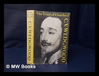 Item #201245 The trial of Charles I / by C.V. Wedgwood. C. V. Wedgwood, Cicely Veronica