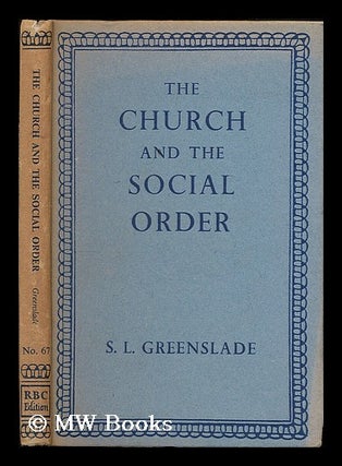 Item #201365 The church and the social order : a historical sketch / S.L. Greenslade. S. L....