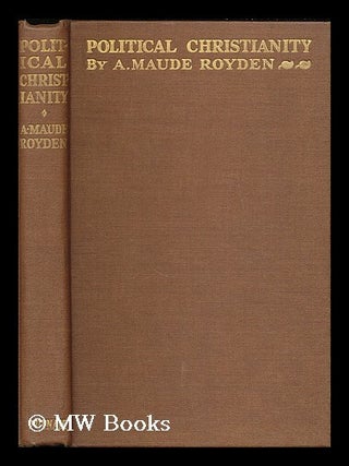 Item #201369 Political christianity / by A. Maude Royden. Agnes Maude Royden, b. 1876
