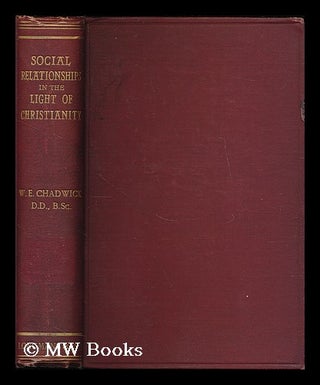 Item #201371 Social relationships in the light of Christianity / by W. Edward Chadwick. W. Edward...