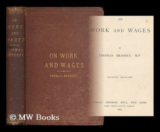 Item #201376 On work and wages / by Thomas Brassey, MP. Thomas Brassey, Sir