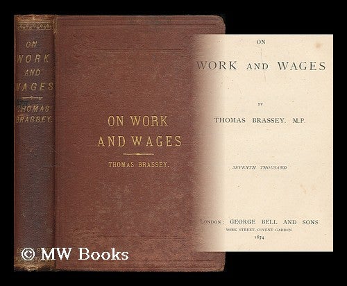 Item #201376 On work and wages / by Thomas Brassey, MP. Thomas Brassey, Sir.