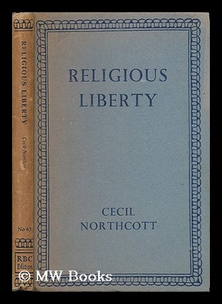 Item #201408 Religious liberty / by Cecil Northcott. W. C. Northcott, William Cecil, b. 1902