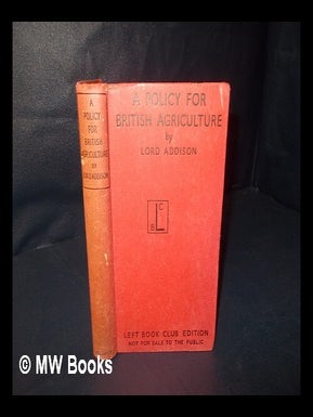 Item #201444 A policy for British agriculture / by Lord Addison of Stallingborough. Christopher...