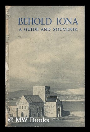 Item #201508 Behold Iona : a guide and souvenir / edited by John Morrison. John Morrison, b. 1902