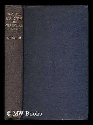 Item #201512 Karl Barth and Christian unity : the influence of the Barthian movement upon the...