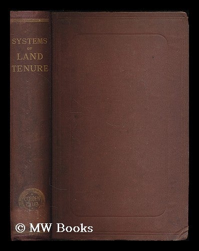 Item #201526 Systems of land tenure in various countries / a series of essays published under the sanction of the Cobden Club. Cobden Club, England London.