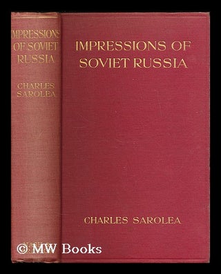 Item #201527 Impressions of Soviet Russia / by Charles Sarolea. Charles Sarolea