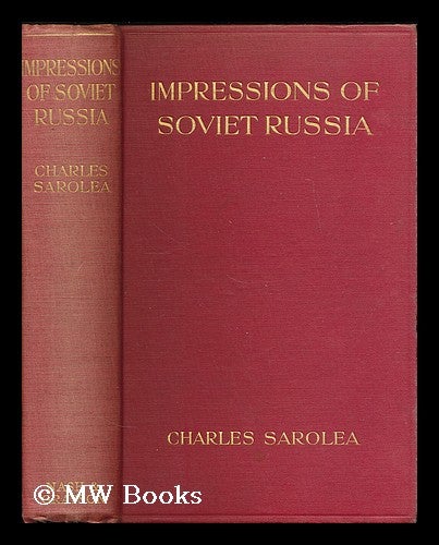 Item #201527 Impressions of Soviet Russia / by Charles Sarolea. Charles Sarolea.