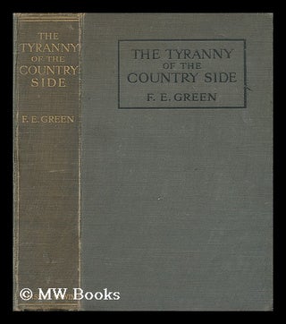 Item #201586 The tyranny of the countryside : with twelve illustrations / Frederick Ernest Green...