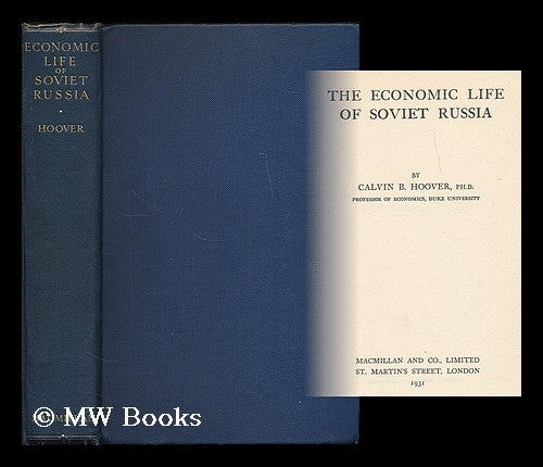 Item #201609 The economic life of Soviet Russia / by Calvin B. Hoover. Calvin B. Hoover, Calvin Bryce, b. 1897.