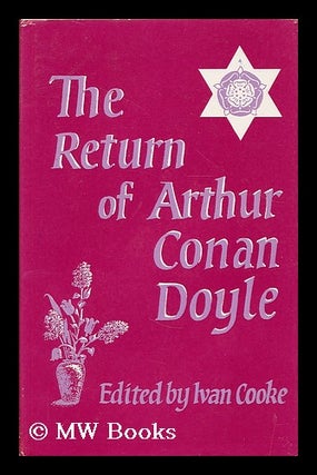 Item #201767 The return of Arthur Conan Doyle / edited by Ivan Cooke. Arthur Conan Doyle, Sir,...