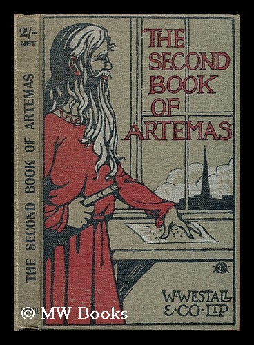 Item #201882 The second book of Artemas : concerning men, and the things that men did do, at the time when there was war. Andrew Cassels Brown.