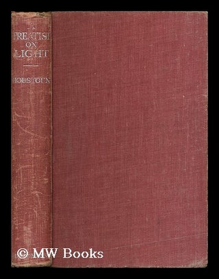 Item #202133 A treatise on light / by R.A. Houstoun. Robert Alexander Houstoun, b. 1883