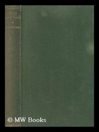 Item #202223 Body and soul. John Brophy