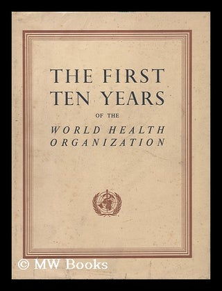 Item #20225 The First Ten Years of the World Health Organization. World Health Organization