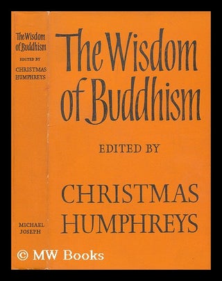 Item #202276 The wisdom of Buddhism / edited by Christmas Humphreys. Christmas Humphreys, ed