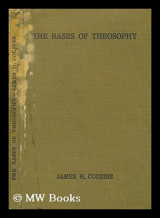 Item #202355 The bases of theosophy : a study in fundamentals : philosophical, psychological,...