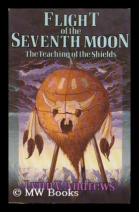 Item #202562 Flight of the seventh moon : the teaching of the shields / Lynn V. Andrews ;...