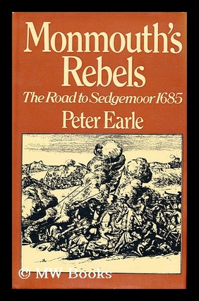 Item #20293 MONMOUTH'S REBELS The Road to Sedgemoor. Peter Earle, 1937-, Comp